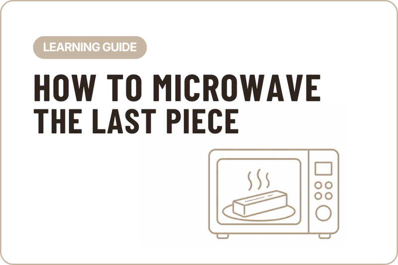 How to Microwave the Last Piece